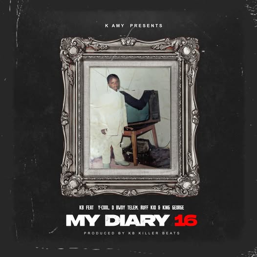 KB – My Diary 16 Ft. Y-Cool, D Bwoy Telem, Ruff Kid X King GeorgeAsagwile